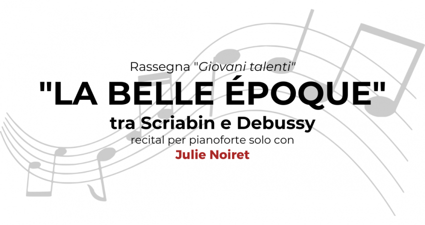 "La belle époque" tra Scriabin e Debussy - recital per pianoforte solo - JULIE NOIRET